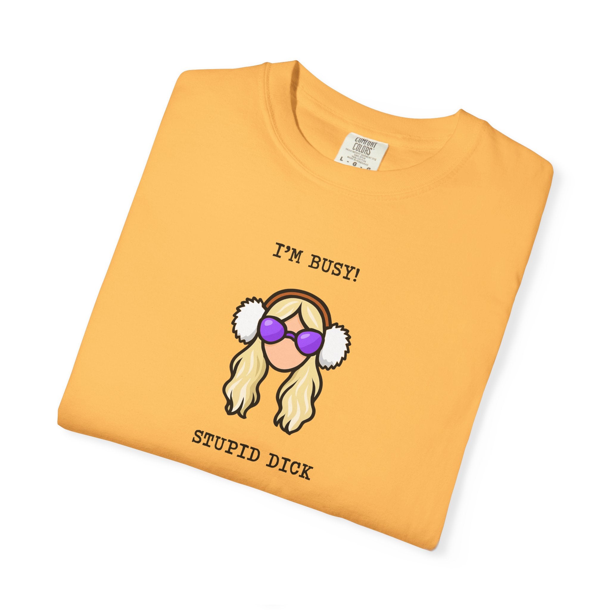 Graphic Tee: I'm Busy! Stupid Dick