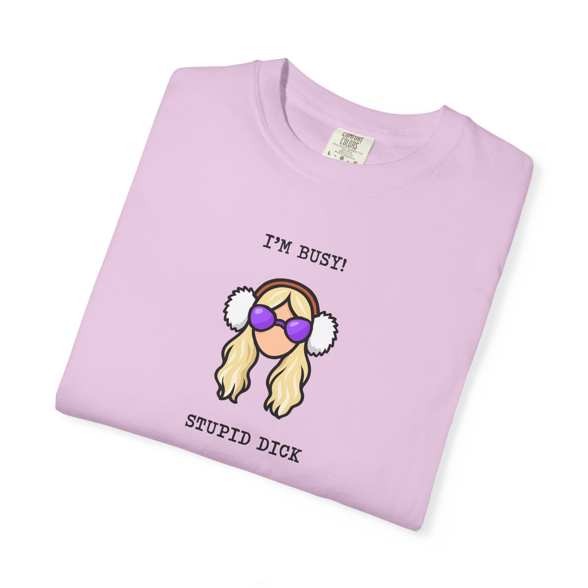 Graphic Tee: I'm Busy! Stupid Dick