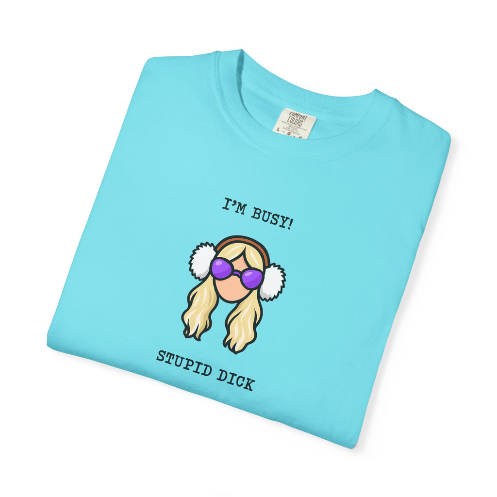 Graphic Tee: I'm Busy! Stupid Dick