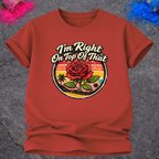Right On Top of That Rose – T-Shirt