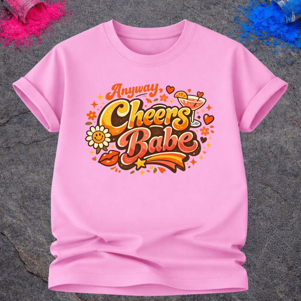 Anyway, Cheers Babe – T-Shirt