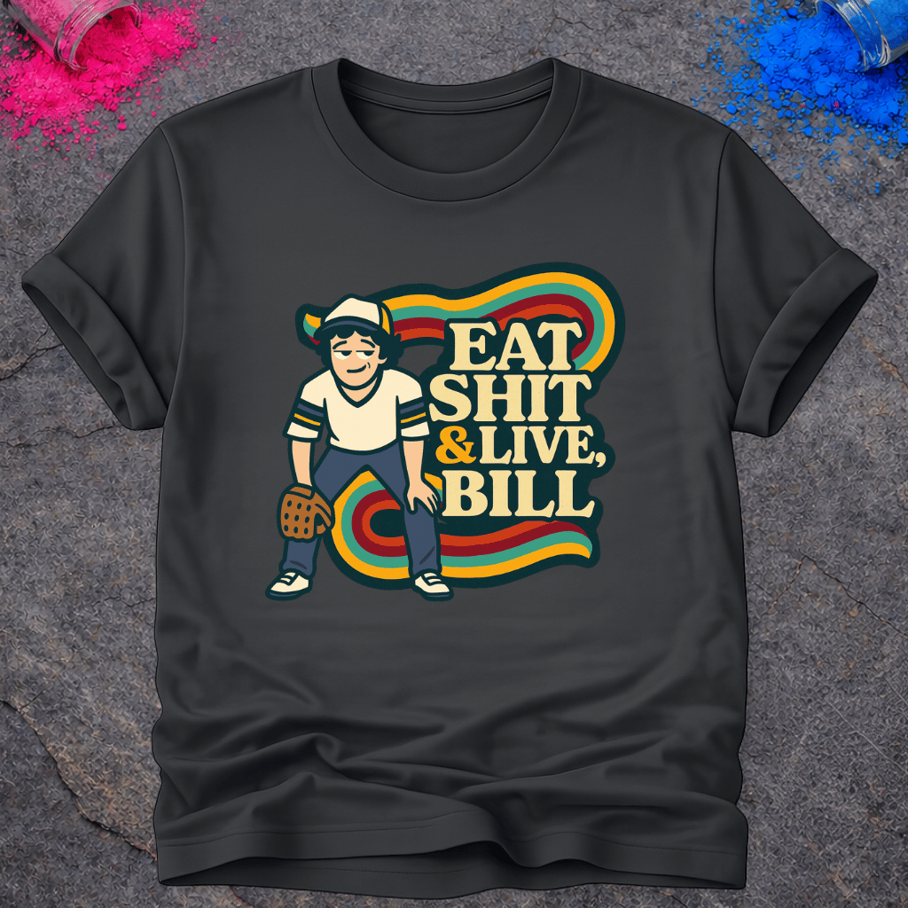 Eat Shit & Live, Bill – T-Shirt