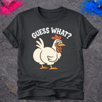 Guess What? Chicken Butt - T-Shirt