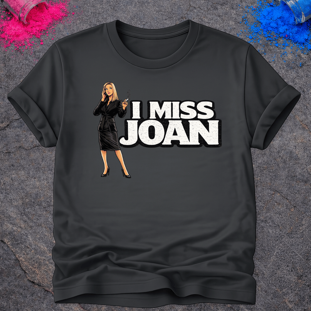 I Miss Joan – T-Shirt