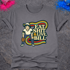 Eat Shit & Live, Bill – T-Shirt