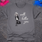 Well Hello You – T-Shirt