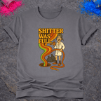 Shitter Was Full – T-Shirt