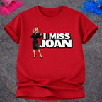 I Miss Joan – T-Shirt