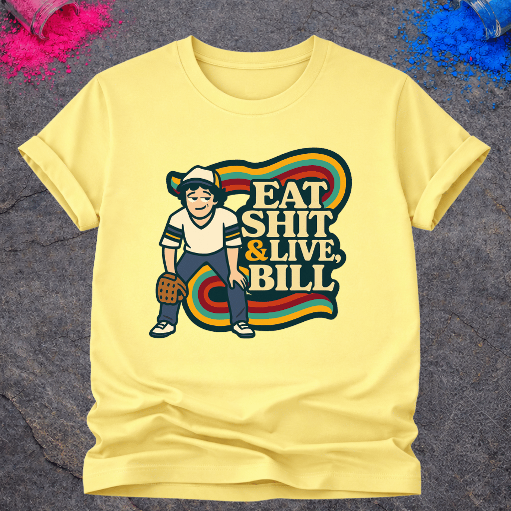 Eat Shit & Live, Bill – T-Shirt