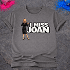 I Miss Joan – T-Shirt