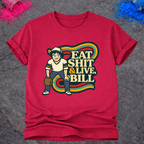 Eat Shit & Live, Bill – T-Shirt