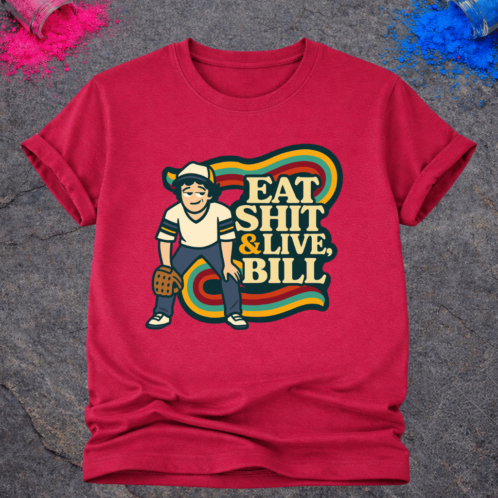 Eat Shit & Live, Bill – T-Shirt