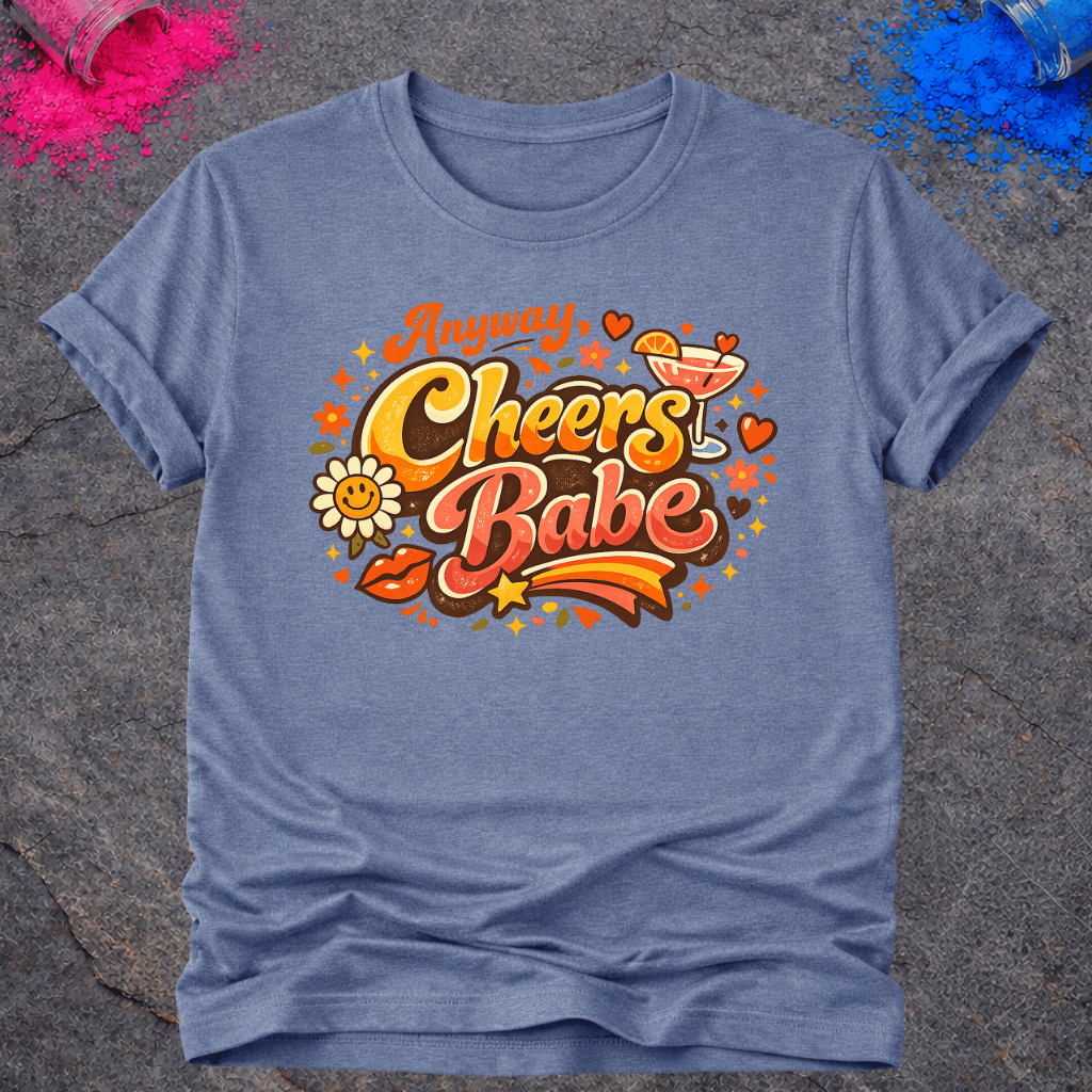 Anyway, Cheers Babe – T-Shirt