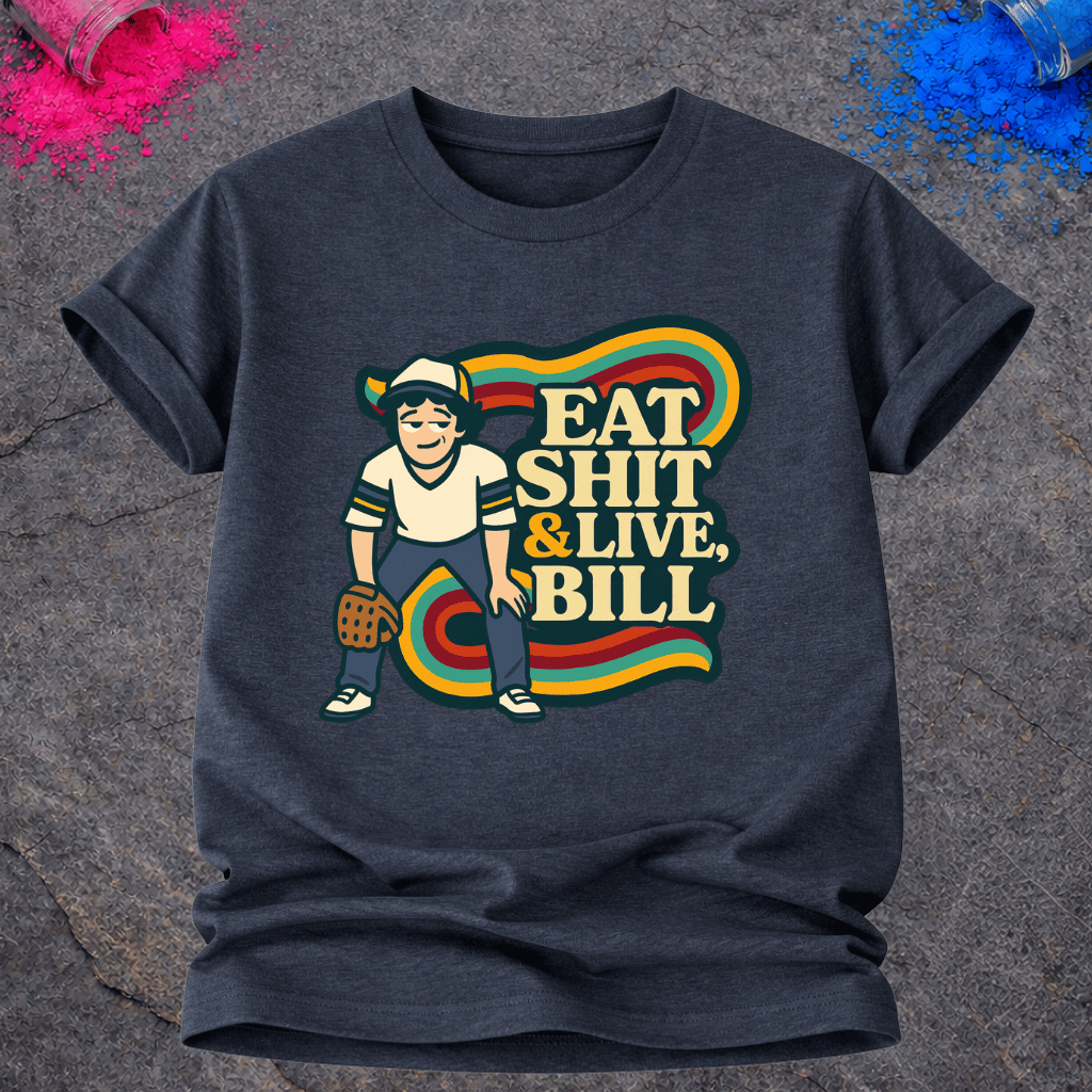 Eat Shit & Live, Bill – T-Shirt