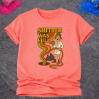 Shitter Was Full – T-Shirt