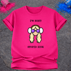 I'm Busy! Stupid Dick – T-Shirt