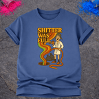 Shitter Was Full – T-Shirt