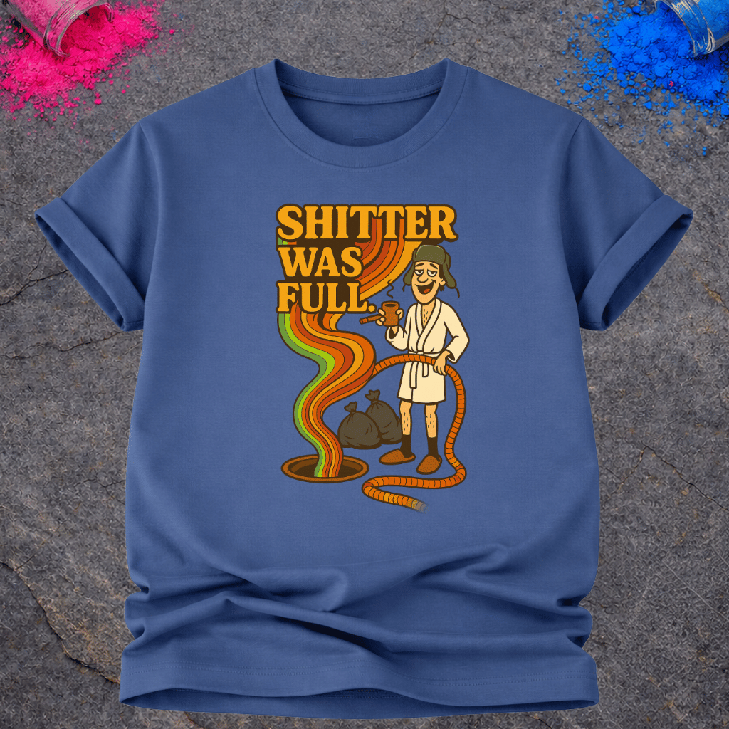 Shitter Was Full – T-Shirt