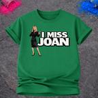 I Miss Joan – T-Shirt