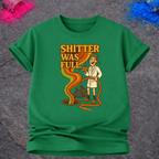 Shitter Was Full – T-Shirt
