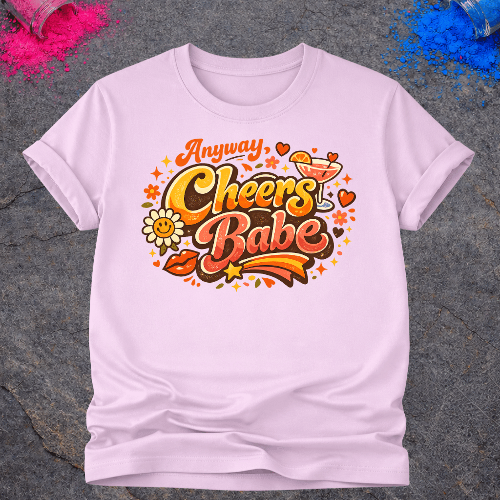 Anyway, Cheers Babe – T-Shirt