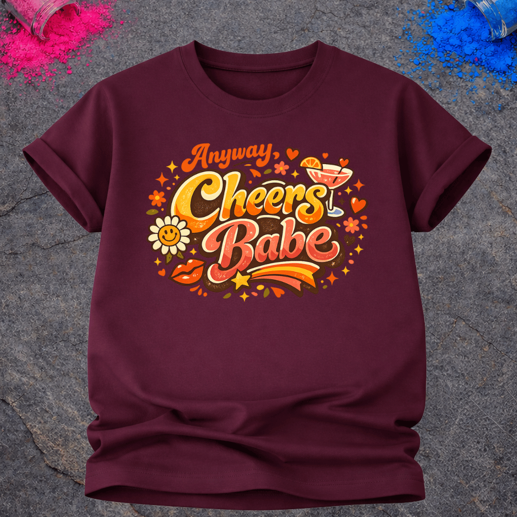 Anyway, Cheers Babe – T-Shirt