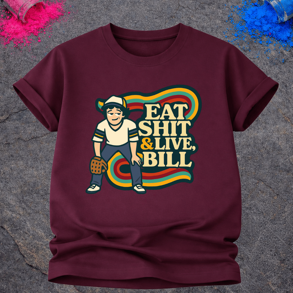 Eat Shit & Live, Bill – T-Shirt