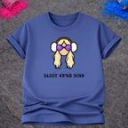 Daddy We're Down – T-Shirt