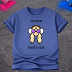 I'm Busy! Stupid Dick – T-Shirt