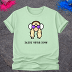 Daddy We're Down – T-Shirt