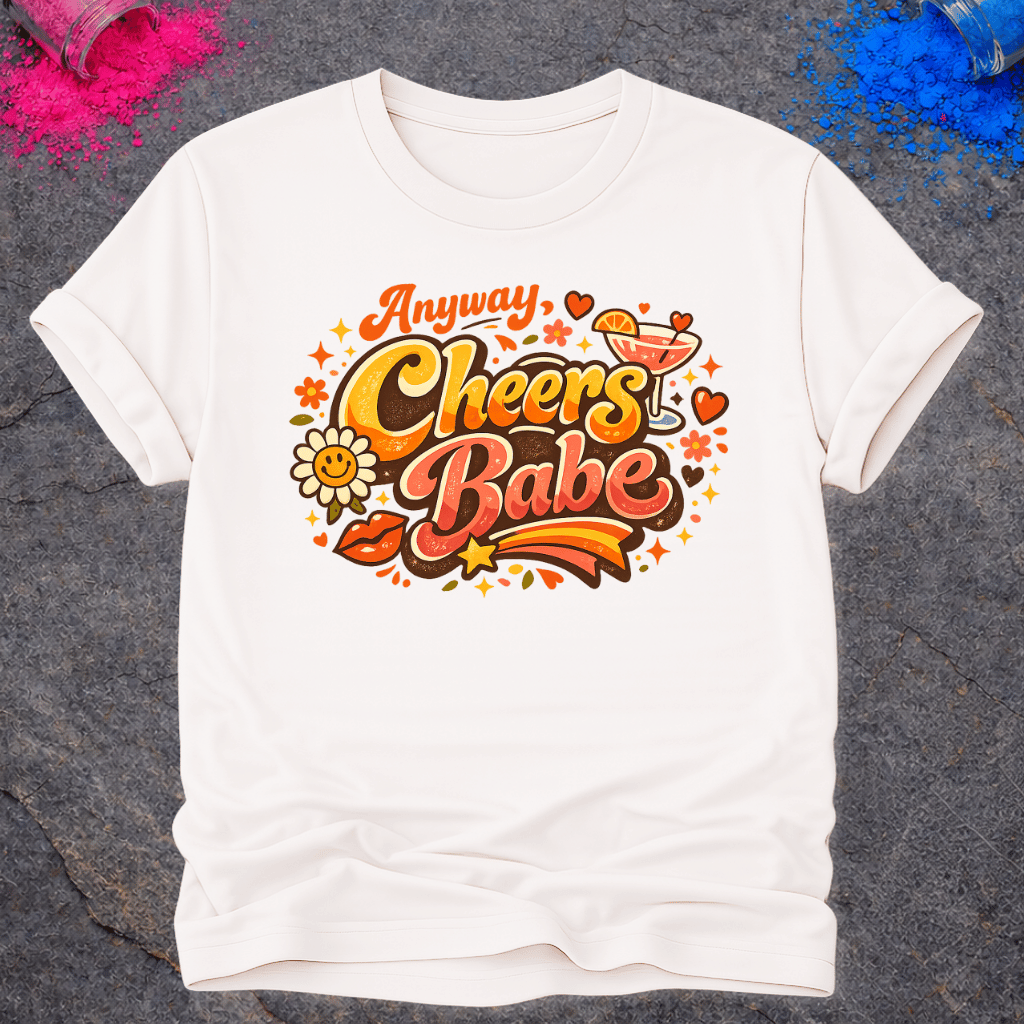 Anyway, Cheers Babe – T-Shirt