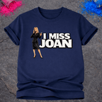 I Miss Joan – T-Shirt