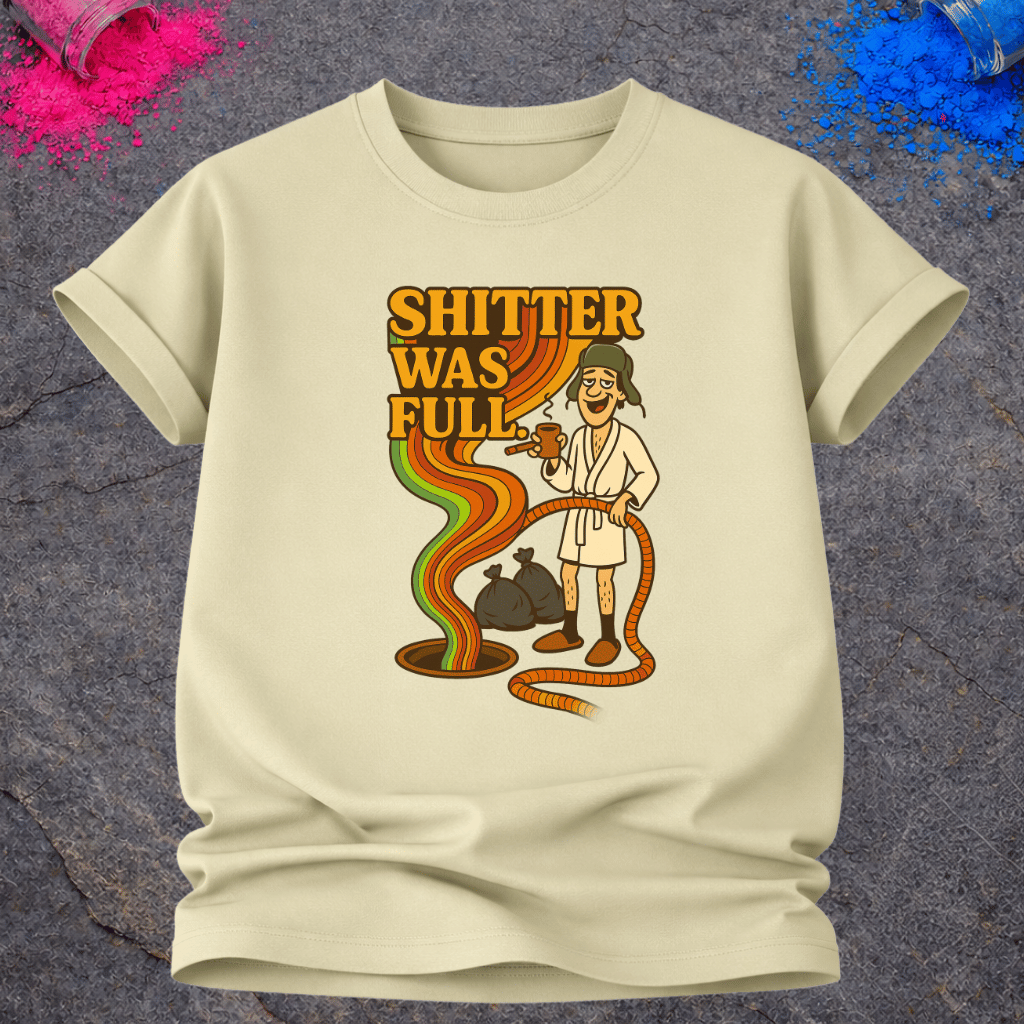 Shitter Was Full – T-Shirt