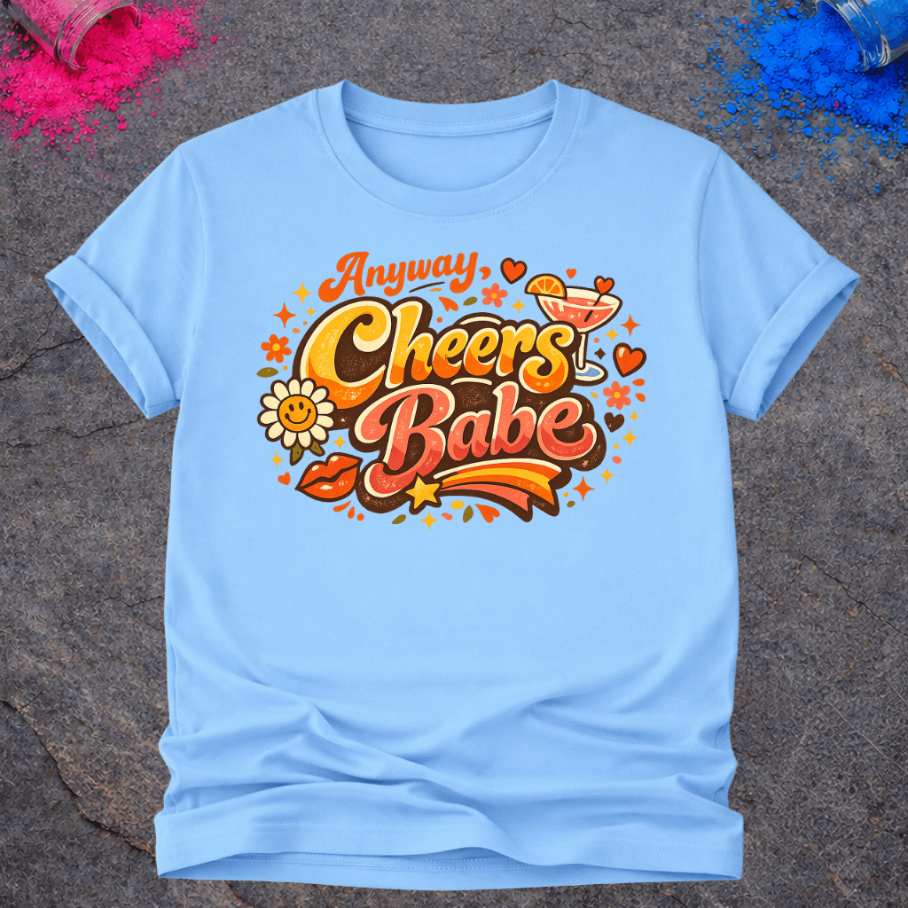 Anyway, Cheers Babe – T-Shirt