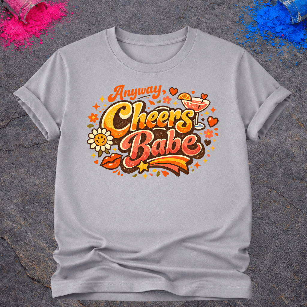 Anyway, Cheers Babe – T-Shirt