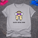 Daddy We're Down – T-Shirt