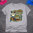 Eat Shit & Live, Bill – T-Shirt