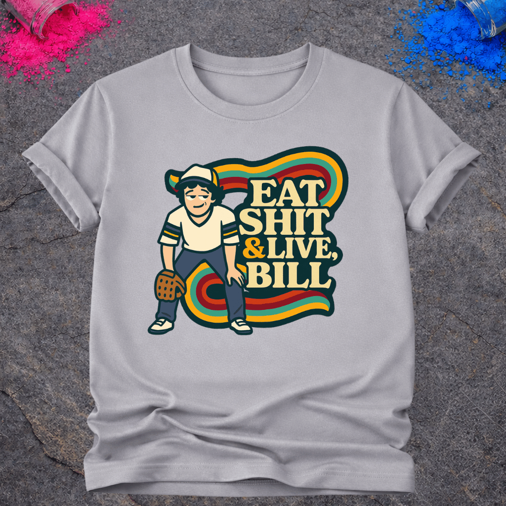 Eat Shit & Live, Bill – T-Shirt