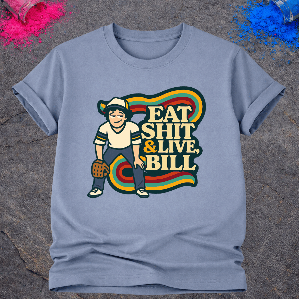 Eat Shit & Live, Bill – T-Shirt
