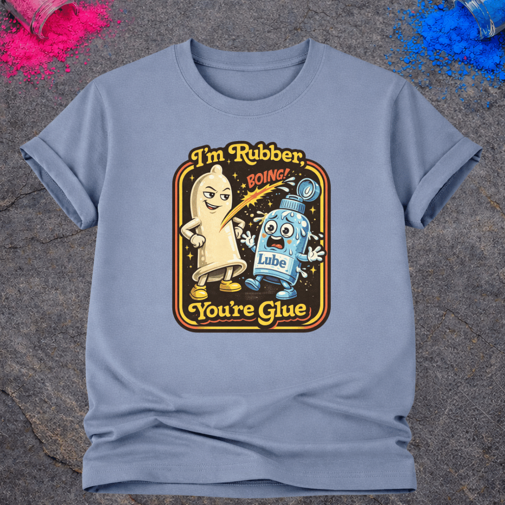 I'm Rubber, You're Glue – T-Shirt