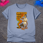 Shitter Was Full – T-Shirt