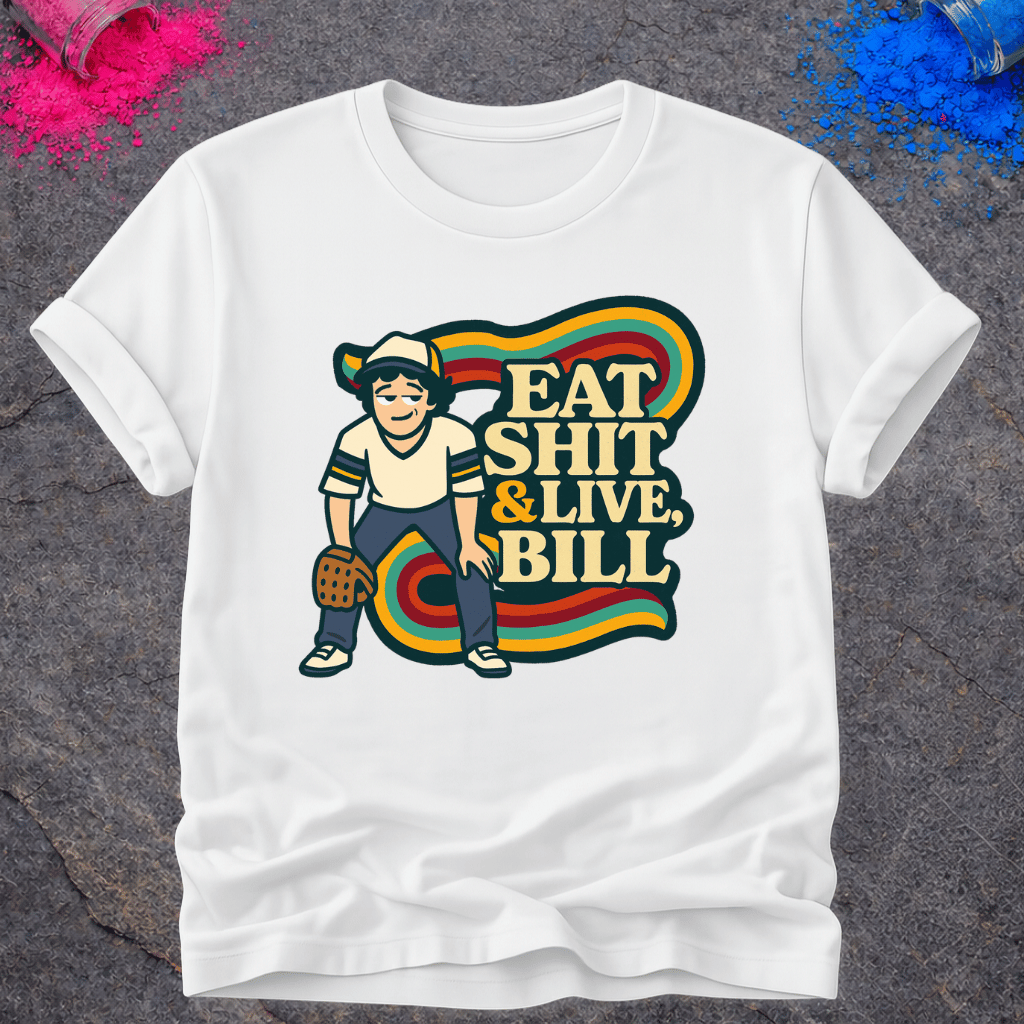 Eat Shit & Live, Bill – T-Shirt