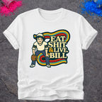 Eat Shit & Live, Bill – T-Shirt