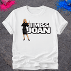 I Miss Joan – T-Shirt