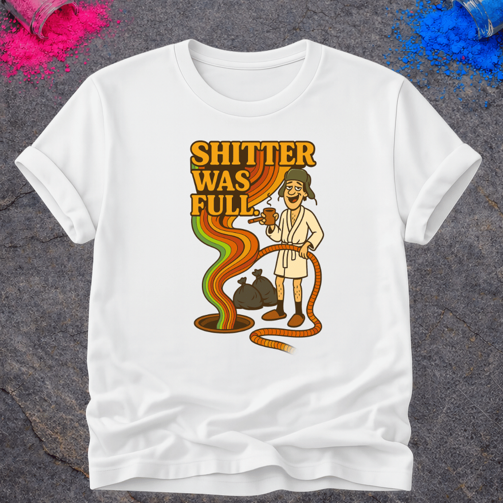 Shitter Was Full – T-Shirt